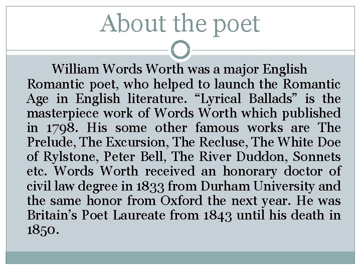 About the poet William Words Worth was a major English Romantic poet, who helped