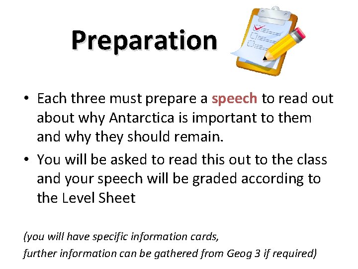 Preparation • Each three must prepare a speech to read out about why Antarctica