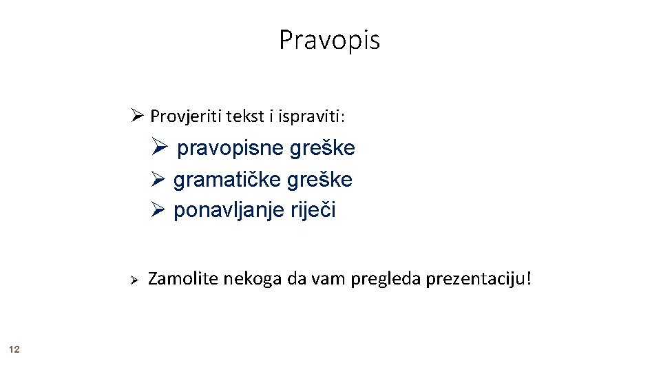 Pravopis Provjeriti tekst i ispraviti: pravopisne greške gramatičke greške ponavljanje riječi 12 Zamolite nekoga