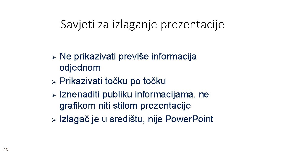 Savjeti za izlaganje prezentacije 13 Ne prikazivati previše informacija odjednom Prikazivati točku po točku