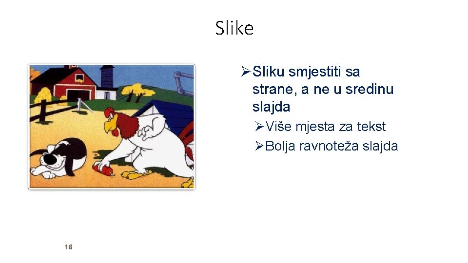 Slike Sliku smjestiti sa strane, a ne u sredinu slajda Više mjesta za tekst Slike Sliku smjestiti sa strane, a ne u sredinu slajda Više mjesta za tekst