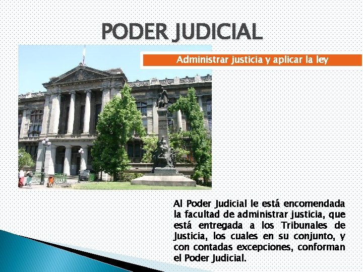PODER JUDICIAL Administrar justicia y aplicar la ley Al Poder Judicial le está encomendada