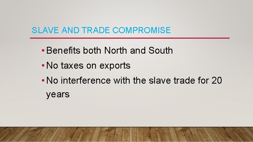 SLAVE AND TRADE COMPROMISE • Benefits both North and South • No taxes on