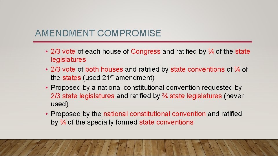 AMENDMENT COMPROMISE • 2/3 vote of each house of Congress and ratified by ¾