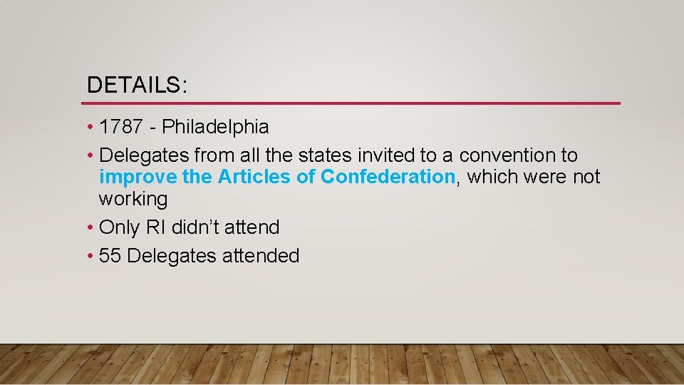 DETAILS: • 1787 - Philadelphia • Delegates from all the states invited to a