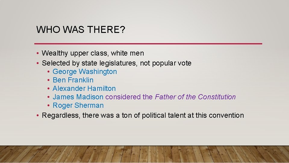 WHO WAS THERE? • Wealthy upper class, white men • Selected by state legislatures,