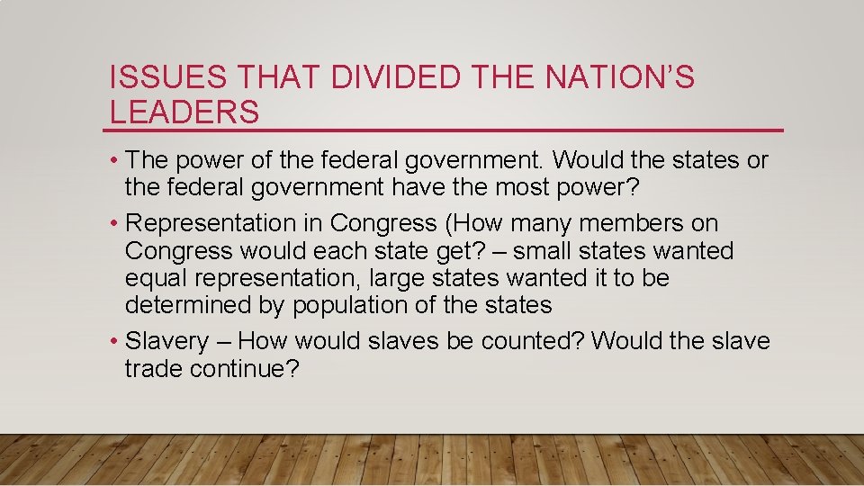 ISSUES THAT DIVIDED THE NATION’S LEADERS • The power of the federal government. Would