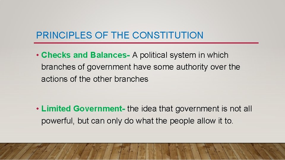 PRINCIPLES OF THE CONSTITUTION • Checks and Balances- A political system in which branches