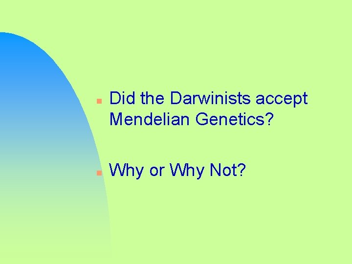 n n Did the Darwinists accept Mendelian Genetics? Why or Why Not? 