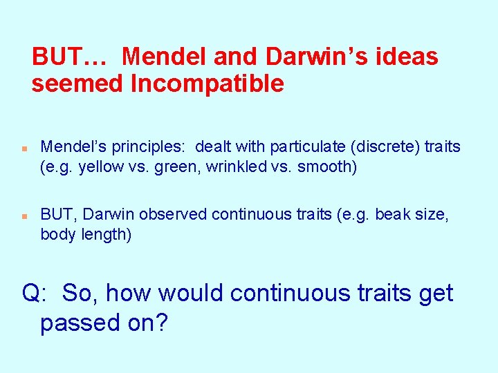 BUT… Mendel and Darwin’s ideas seemed Incompatible n n Mendel’s principles: dealt with particulate