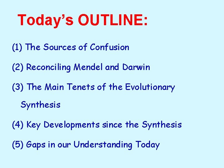 Today’s OUTLINE: (1) The Sources of Confusion (2) Reconciling Mendel and Darwin (3) The