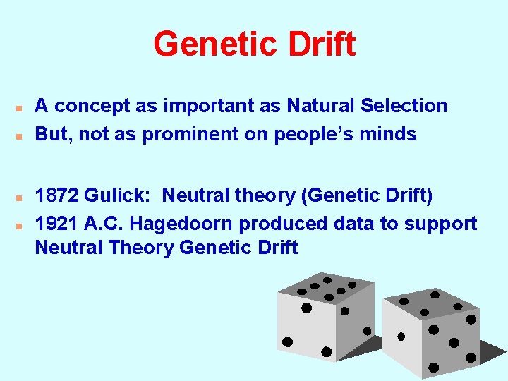 Genetic Drift n n A concept as important as Natural Selection But, not as