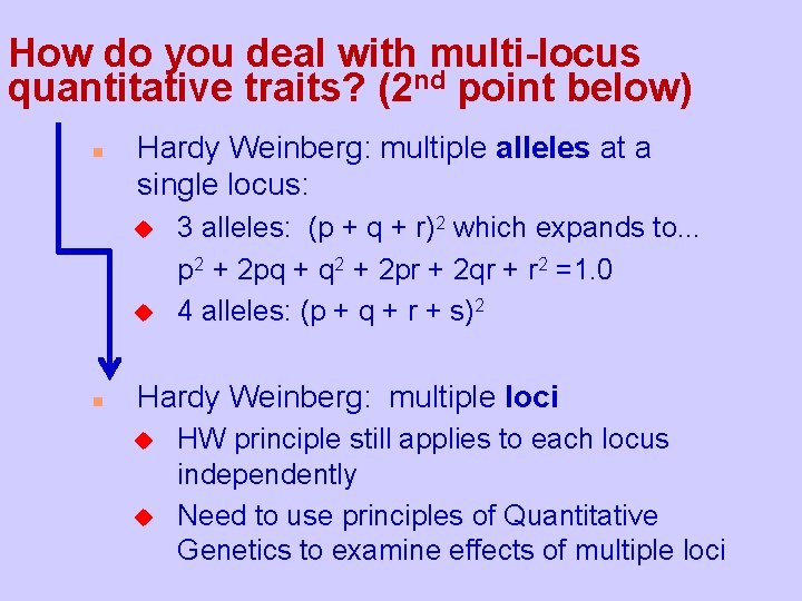 How do you deal with multi-locus quantitative traits? (2 nd point below) n Hardy