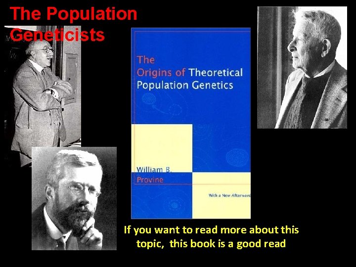 The Population Geneticists If you want to read more about this topic, this book