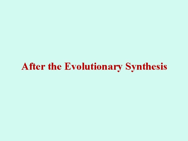 After the Evolutionary Synthesis 