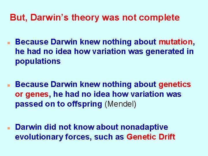 But, Darwin’s theory was not complete n n n Because Darwin knew nothing about