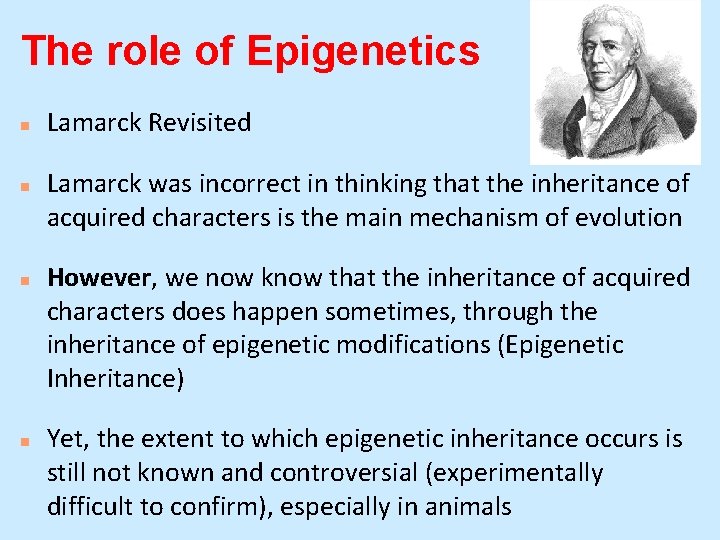 The role of Epigenetics n n Lamarck Revisited Lamarck was incorrect in thinking that