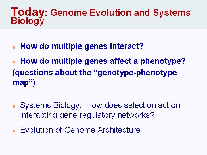 Today: Genome Evolution and Systems Biology n How do multiple genes interact? How do