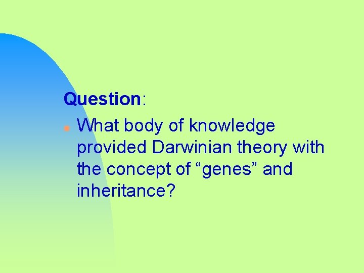 Question: n What body of knowledge provided Darwinian theory with the concept of “genes”