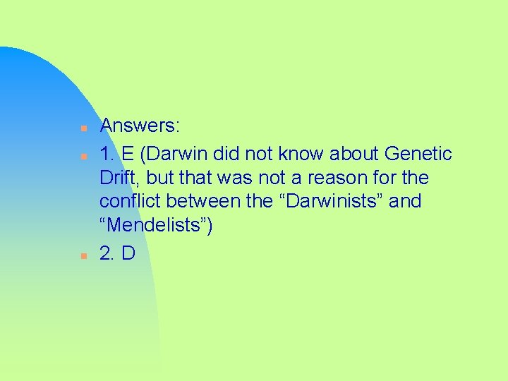 n n n Answers: 1. E (Darwin did not know about Genetic Drift, but