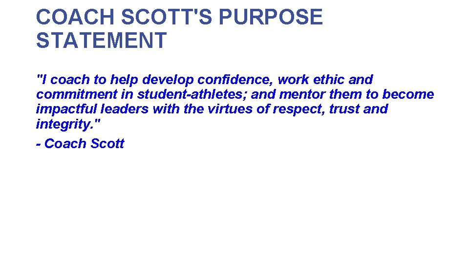 COACH SCOTT'S PURPOSE STATEMENT "I coach to help develop confidence, work ethic and commitment