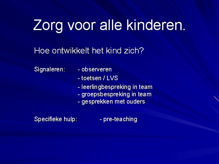 Zorg voor alle kinderen. Hoe ontwikkelt het kind zich? Signaleren: Specifieke hulp: - observeren