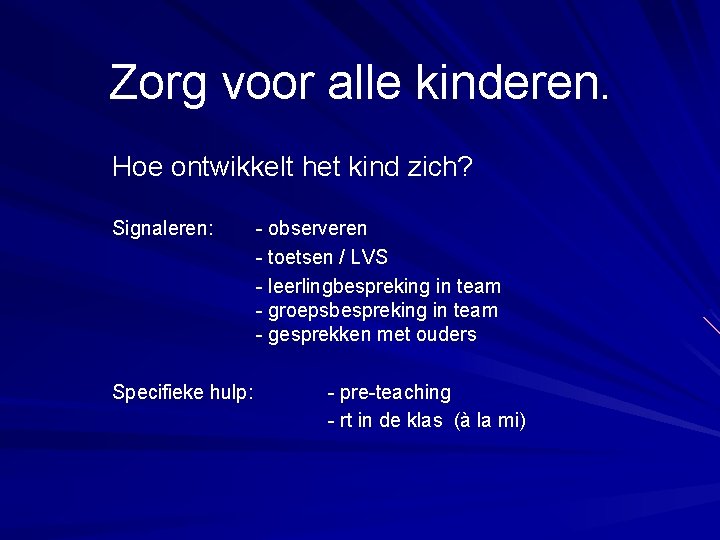 Zorg voor alle kinderen. Hoe ontwikkelt het kind zich? Signaleren: Specifieke hulp: - observeren