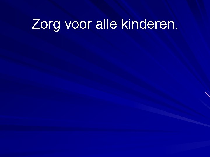 Zorg voor alle kinderen. 