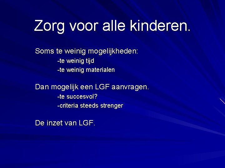 Zorg voor alle kinderen. Soms te weinig mogelijkheden: -te weinig tijd -te weinig materialen