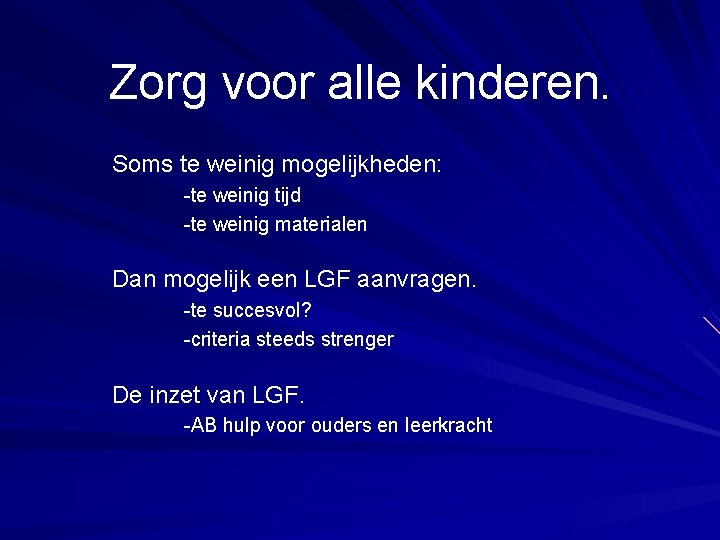 Zorg voor alle kinderen. Soms te weinig mogelijkheden: -te weinig tijd -te weinig materialen