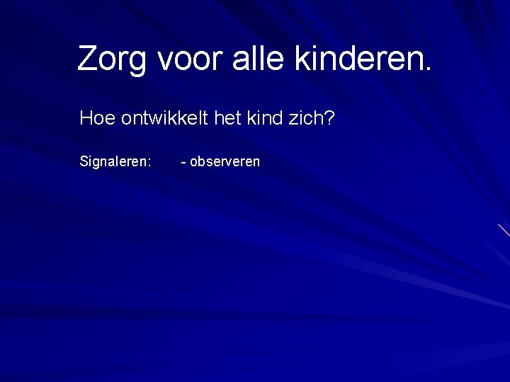 Zorg voor alle kinderen. Hoe ontwikkelt het kind zich? Signaleren: - observeren 