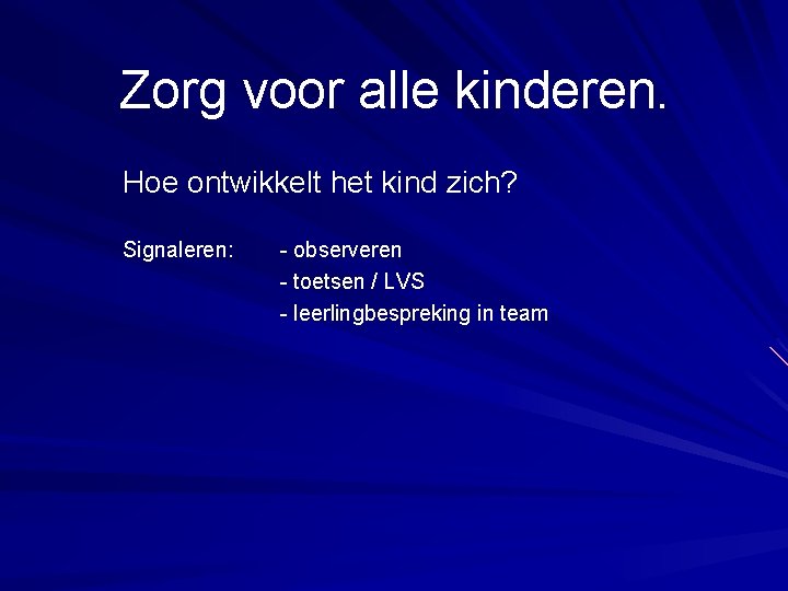 Zorg voor alle kinderen. Hoe ontwikkelt het kind zich? Signaleren: - observeren - toetsen