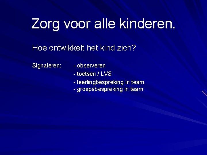 Zorg voor alle kinderen. Hoe ontwikkelt het kind zich? Signaleren: - observeren - toetsen