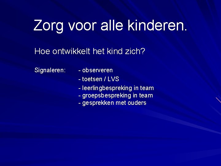 Zorg voor alle kinderen. Hoe ontwikkelt het kind zich? Signaleren: - observeren - toetsen