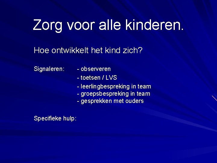 Zorg voor alle kinderen. Hoe ontwikkelt het kind zich? Signaleren: Specifieke hulp: - observeren