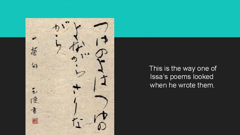 This is the way one of Issa’s poems looked when he wrote them. 