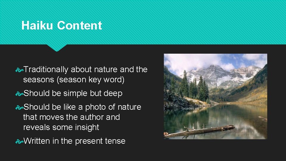 Haiku Content Traditionally about nature and the seasons (season key word) Should be simple