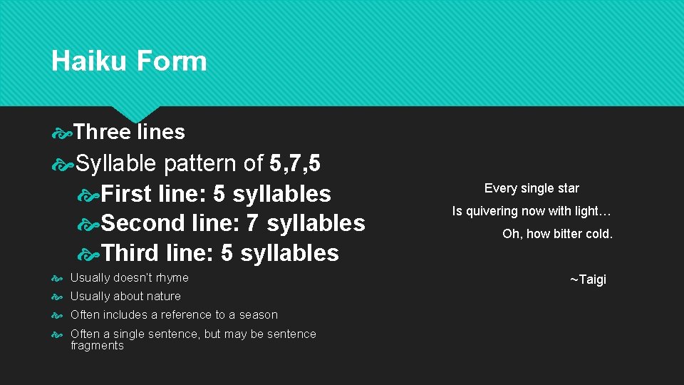 Haiku Form Three lines Syllable pattern of 5, 7, 5 First line: 5 syllables