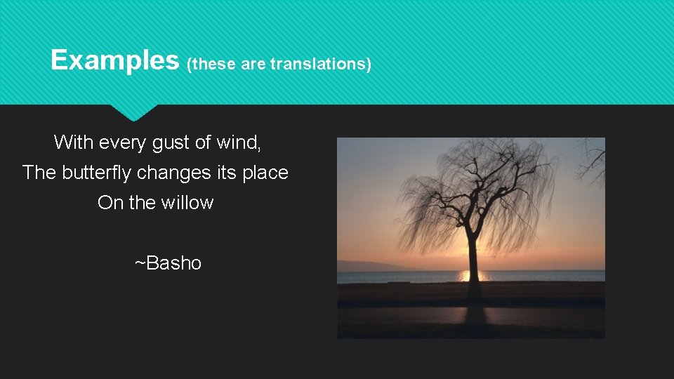 Examples (these are translations) With every gust of wind, The butterfly changes its place