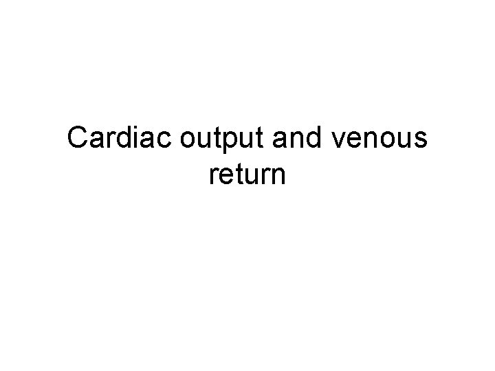 Cardiac output and venous return 