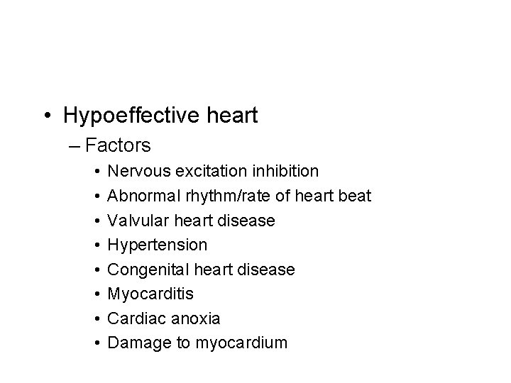  • Hypoeffective heart – Factors • • Nervous excitation inhibition Abnormal rhythm/rate of