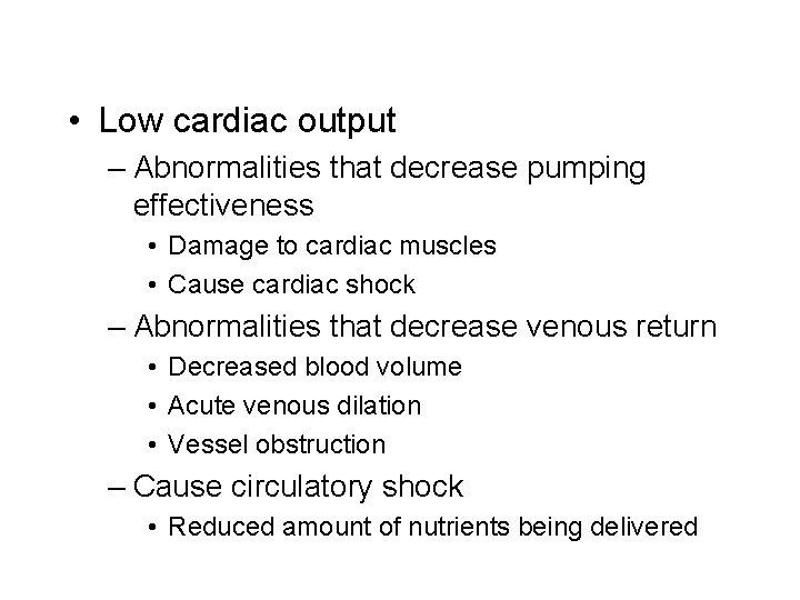  • Low cardiac output – Abnormalities that decrease pumping effectiveness • Damage to