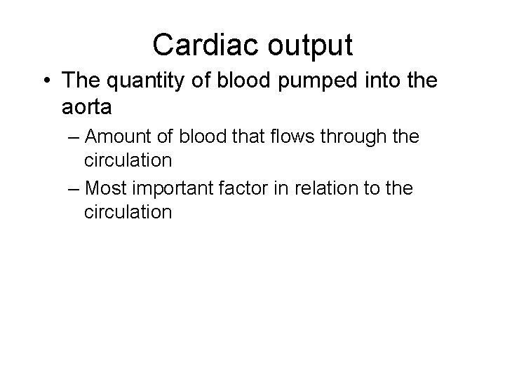 Cardiac output • The quantity of blood pumped into the aorta – Amount of