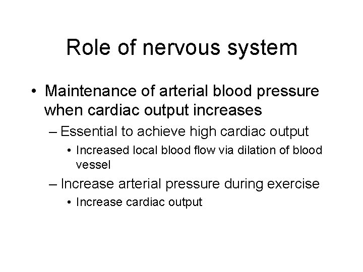 Role of nervous system • Maintenance of arterial blood pressure when cardiac output increases