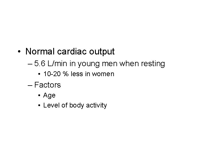  • Normal cardiac output – 5. 6 L/min in young men when resting