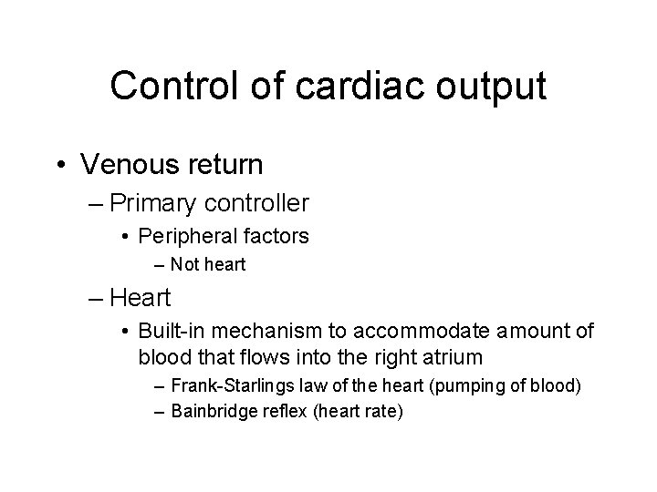 Control of cardiac output • Venous return – Primary controller • Peripheral factors –