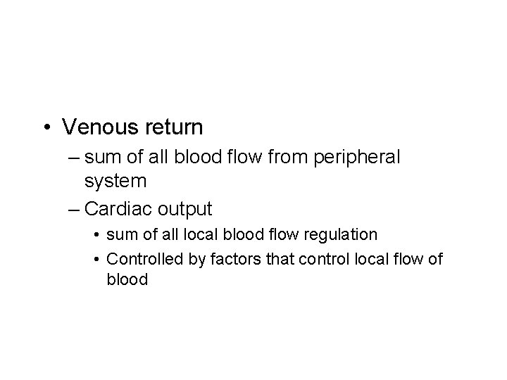  • Venous return – sum of all blood flow from peripheral system –