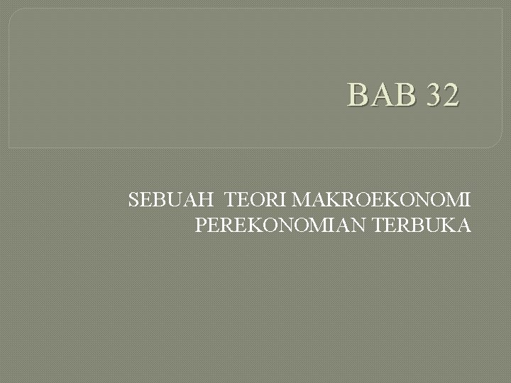 BAB 32 SEBUAH TEORI MAKROEKONOMI PEREKONOMIAN TERBUKA 