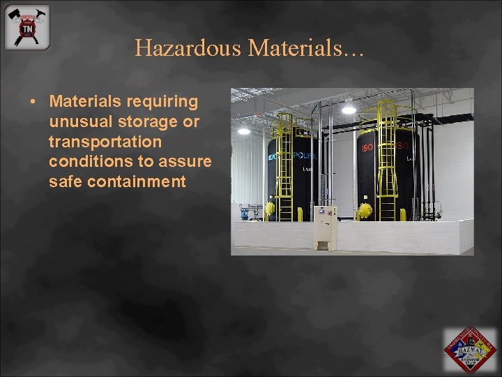 Hazardous Materials… • Materials requiring unusual storage or transportation conditions to assure safe containment