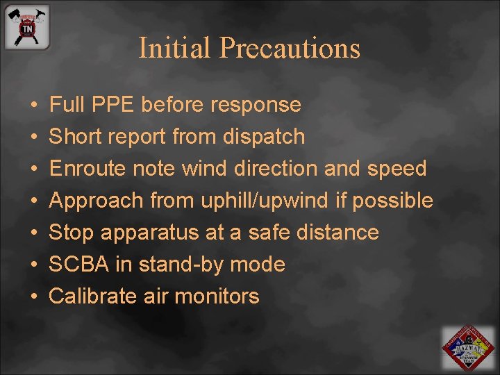 Initial Precautions • • Full PPE before response Short report from dispatch Enroute note